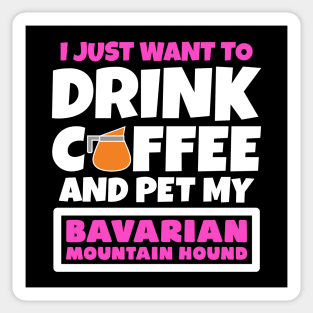 I just want to drink coffee and pet my Bavarian Mountain Hound Sticker